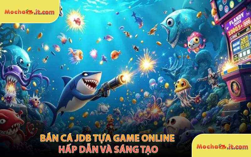 Bắn Cá JDB Tựa Game Online Hấp Dẫn Và Sáng Tạo