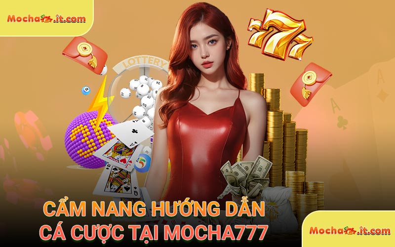 Cẩm nang hướng dẫn cá cược tại Mocha777