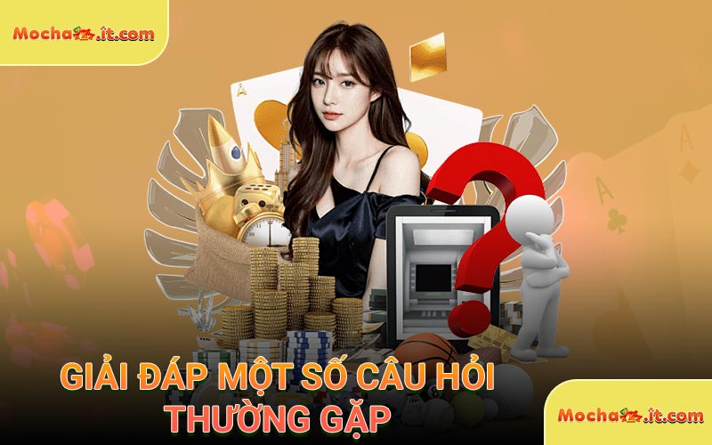 Giải đáp một số câu hỏi thường gặp