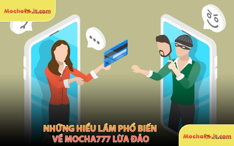 Những Hiểu Lầm Phổ Biến Về MOCHA777 Lừa Đảo