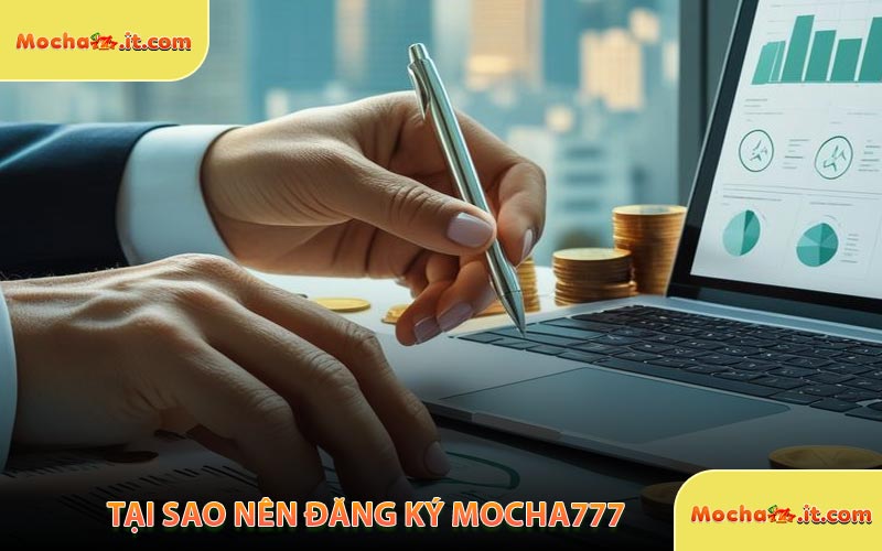 Tại Sao Nên Đăng Ký MOCHA777