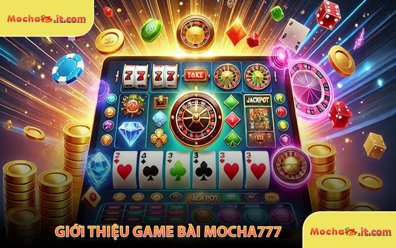 Giới Thiệu Game Bài MOCHA777