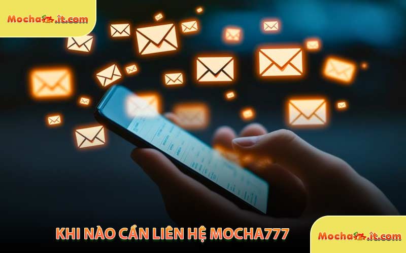 Khi Nào Cần Liên Hệ MOCHA777
