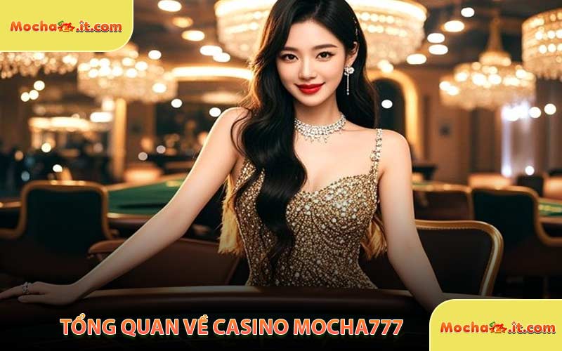 Tổng Quan Về Casino MOCHA777